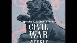 Civil War Weekly Episode 229: Ghost Stories