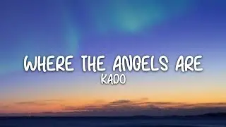 Kado - Where The Angles Are (Lyrics)