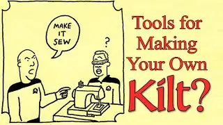 What Do You Need to Make Your Own Kilt?