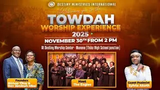 THE 2025 TOWDAH WORSHIP EXPERIENCE | DESTINY WORSHIP CENTER - THIKA | 30.11.2025
