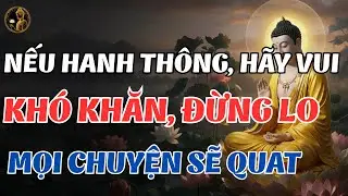 Nếu Cuộc Sống Khó Khăn, Đừng Lo Lắng - Hãy Tin Mọi Chuyện Sẽ Qua! | Lời Phật Dạy Hay Nhất