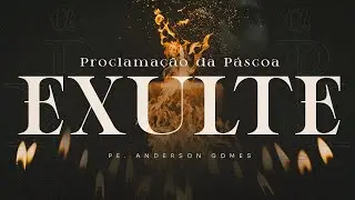Padre Anderson Gomes - Proclamação da Páscoa (Exulte) | Áudio Oficial