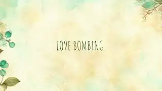 Love Bombing, I Missed Out