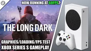 The Long Dark: 60FPS - Xbox Series S Gameplay + FPS Test