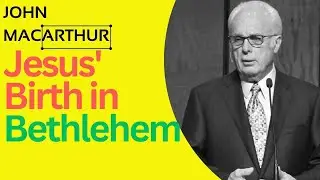 John Macarthur | Jesus' Birth in Bethlehem, Part 1A | Motivational Speech #1025