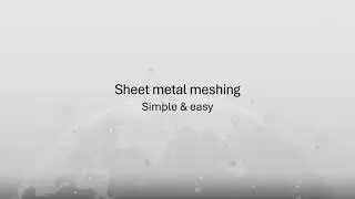 Streamlining Sheet Metal Meshing Workflows with MeshWorks