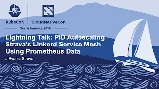 Lightning Talk: PID Autoscaling Strava's Linkerd Service Mesh Using Prometheus Data - J Evans
