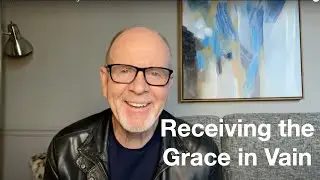 14 - 2 Corinthians 6:1-10  Receiving the Grace in Vain