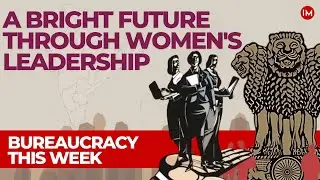 Women&rsquo;s Day Special: The Fight for Gender Parity in Indian Bureaucracy | Bureaucracy This Week | IM