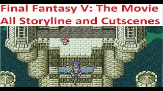 Final Fantasy V: (Part 5)- All Cutscenes!
