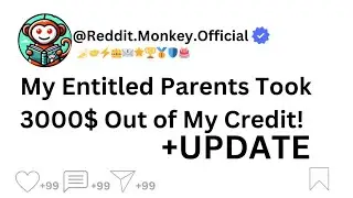 My Entitled Parents Took 3000$ Out of My Credit!(Reddit Story)