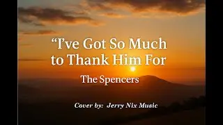 I've Got So Much To Thank Him For