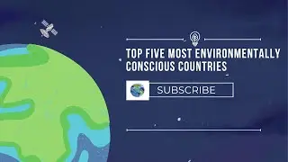 Top Five Most Environmentally Conscious Countries