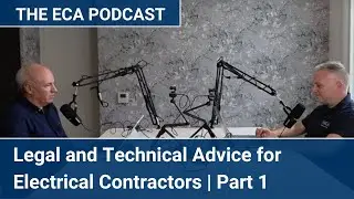 The ECA Podcast | Legal and Technical Advice for Electrical Contractors | Part 1