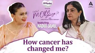 How Cancer Changed Me? ft. Nadia Jamil | What MomSense?! with Zara Noor Abbas Siddiqui