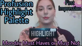 Profusion Highlight Palette, First Impression: Monday Must Haves or Must Not