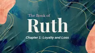 The Book of Ruth: Chapter 1 - Loyalty and Loss // Pastor Joshua Smith