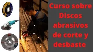 Curso sobre Discos abrasivo de corte y desbaste