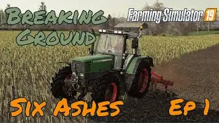Breaking ground | Let's Play FS19 | Six Ashes - Ep 1