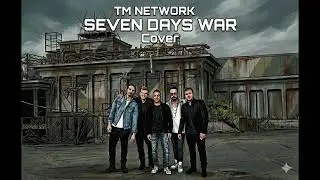 SEVEN DAYS WAR / TM NETWORK | 90’s  Backstreet Boys style cover
