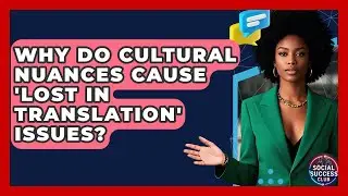 Why Do Cultural Nuances Cause 'lost In Translation' Issues? - Social Success Club
