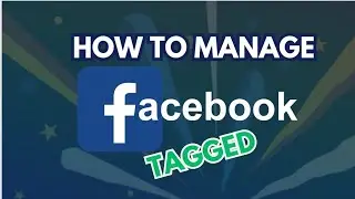 How to Manage Facebook Tagged