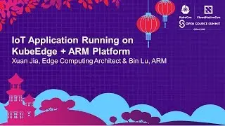 IoT Application Running on KubeEdge + ARM Platform - Xuan Jia & Bin Lu