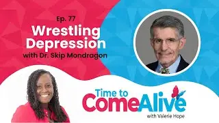 Ep. 77 - Time to Come Alive: &ldquo;Wrestling Depression&rdquo; with Dr. Skip Mondragon, physician and author