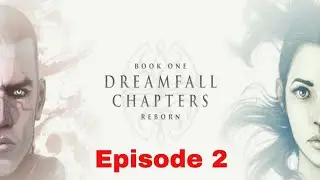 Dreamfall Chapter Book 1 Reborn Episode 2 Awakening