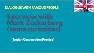 2. Interview with Mark Zuckerberg (some curiosities) - English Conversation Practice