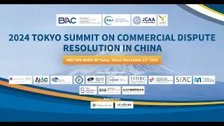 2024 TOKYO SUMMIT ON COMMERCIAL DISPUTE RESOLUTION IN CHINA
