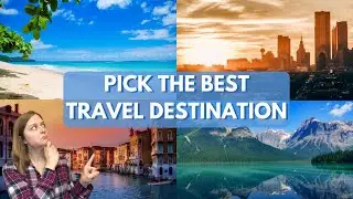 How to Pick the PERFECT Travel Destination - Ways to Determine Where to Travel NEXT!