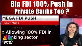 GOVT To Push 100% FDI in Private Banks Too? | BANKS BIG FDI PUSH | CNBC TV18