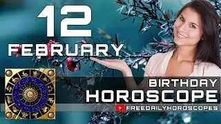 February 12 - Birthday Horoscope Personality