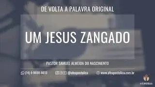 UM JESUS ZANGADO - PR. SAMUEL ALMEIDA DO NASCIMENTO