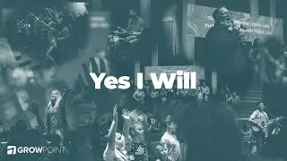 Yes I Will | GrowPoint Worship