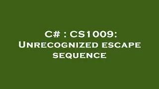 C# : CS1009: Unrecognized escape sequence
