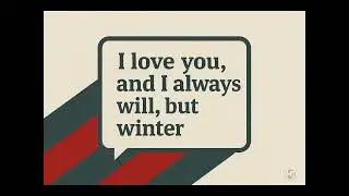 I love you, and I always will, but winte