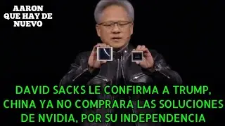 DAVID SACKS LE CONFIRMA A TRUMP, CHINA YA NO COMPRARA LAS SOLUCIONES DE NVIDIA, POR SU INDEPENDENCIA