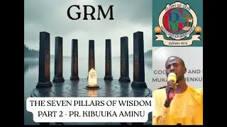 THE SEVEN PILLARS OF WISDOM - PART 2 || PR. KIBUUKA AMINU