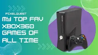 My top fav Xbox 360 games of all time