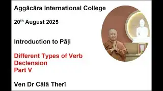 Introduction to Pali - Part V - Types of Verb, Declension on Buddha