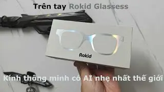 Tr&ecirc;n tay Rokid Glasses: K&iacute;nh th&ocirc;ng minh c&oacute; AI nhẹ nhất thế giới