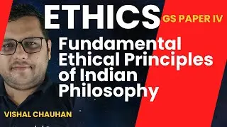 L-72 - Fundamental Ethical Principles of Indian Philosophy - II - Ethics GS Paper IV