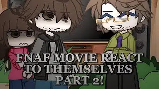 FNAF MOVIE REACT TO THEMSELVES (2/?) [ LONG AWAITED PART 2]