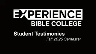 Experience Bible College Student Testimonials - Fall 2025