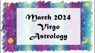 Virgo Horoscope March 2024 - TRAVEL & ROMANCE & MONEY