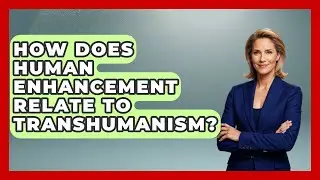 How Does Human Enhancement Relate To Transhumanism? - The Ethical Compass