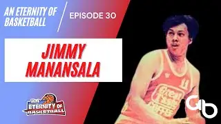 An Eternity of Basketball EPISODE 30: Jimmy Manansala