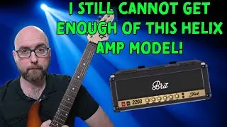 I Still Can't Get Enough Of This Helix Amp Model! | Brit 2203